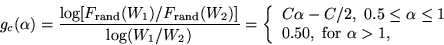\begin{displaymath}
g_c(\alpha)=\frac{\log[F_{\rm rand}(W_1)/F_{\rm rand}(W_2)]}...
... \leq 1$}\\
0.50, \mbox{ for $\alpha>1$},
\end{array} \right.
\end{displaymath}