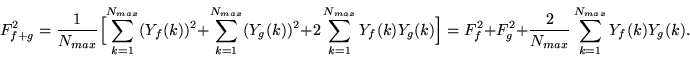 \begin{displaymath}
F^2_{f+g}=\frac{1}{N_{max}}\Bigl [\sum\limits_{k=1}^{N_{max...
...+\frac{2}{N_{max}}\sum\limits_{k=1}^{N_{max}}Y_{f}(k)Y_{g}(k).
\end{displaymath}