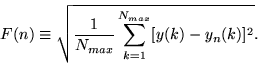 \begin{displaymath}
F(n)\equiv\sqrt{{1\over {N_{max}}}\sum_{k=1}^{N_{max}}[y(k)-y_n(k)]^2}.
\end{displaymath}