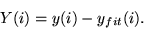 \begin{displaymath}
Y(i) = y(i)-y_{fit}(i).
\end{displaymath}