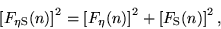 \begin{displaymath}
\left[F_{\rm\eta S}(n)\right]^2 = \left[F_{\rm\eta}(n)\right]^2 + \left[F_{\rm S}(n)\right]^2,
\end{displaymath}