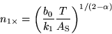\begin{displaymath}
n_{1\times} = \left(\frac{b_0}{k_1} \frac{T}{A_{\rm S}}\right)^{1/(2 - \alpha)}
\end{displaymath}