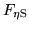 $F_{\rm\eta S}$