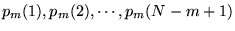 $p_m(1),
p_m(2), \cdots, p_m(N-m+1)$