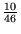 $\frac{10}{46}$