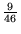 $\frac{9}{46}$