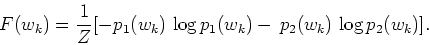 \begin{displaymath}
F(w_k)={1 \over Z} [-p_1(w_k)\,\log p_1(w_k) - \,p_2(w_k)\,\log p_2(w_k)].
\end{displaymath}
