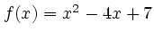 $f(x)=x^2-4x+7$