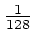 $\frac{1}{128}$