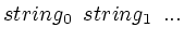 $string_{0} \ \ string_{1} \ \ ...$